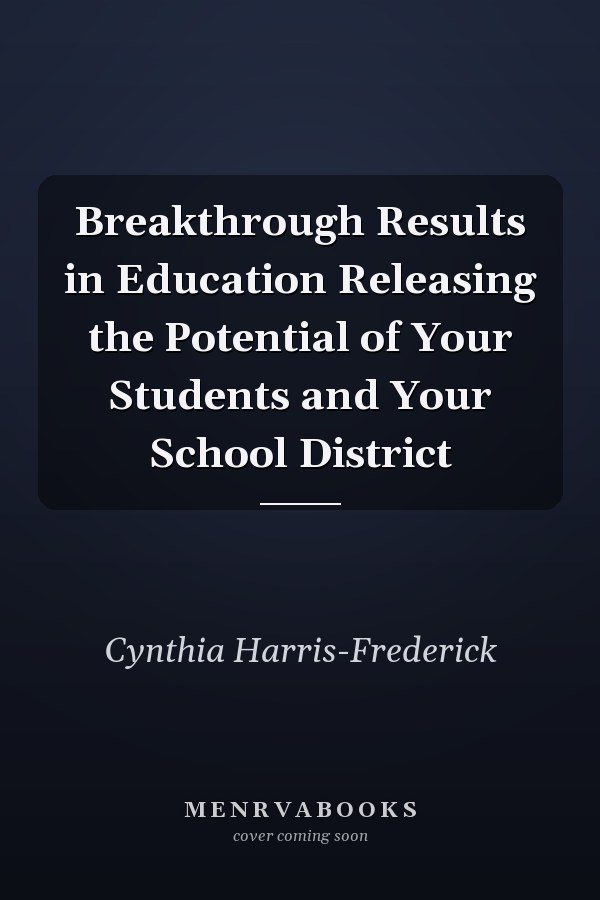 Breakthrough Results in Education Releasing the Potential of Your Students and Your School District