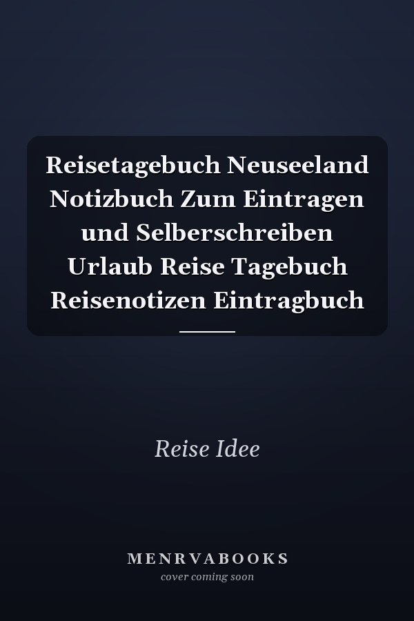 Reisetagebuch Neuseeland Notizbuch Zum Eintragen und Selberschreiben Urlaub Reise Tagebuch Reisenotizen Eintragbuch