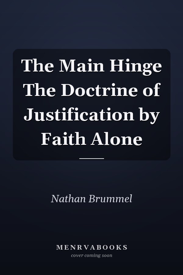 The Main Hinge The Doctrine of Justification by Faith Alone