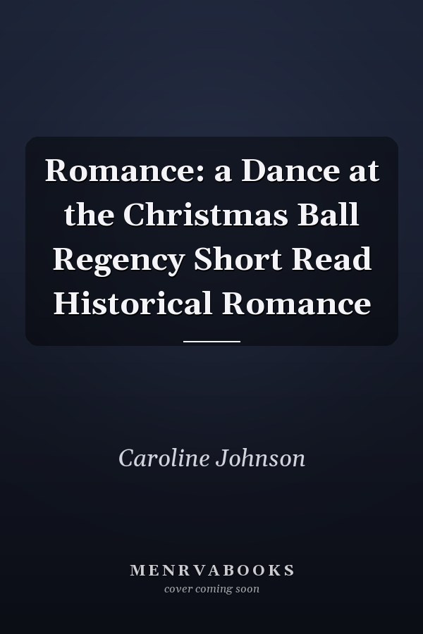 Romance: a Dance at the Christmas Ball Regency Short Read Historical Romance
