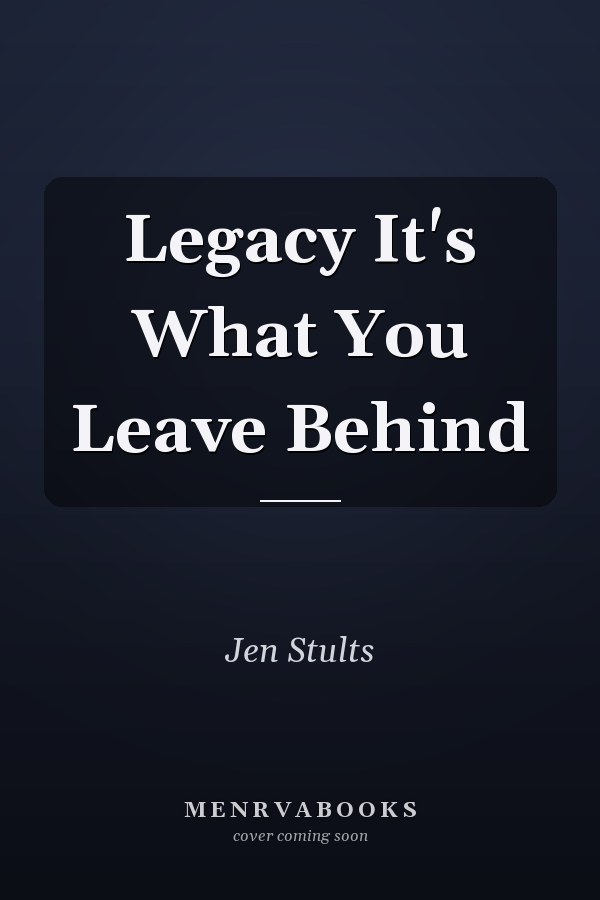 Legacy It's What You Leave Behind