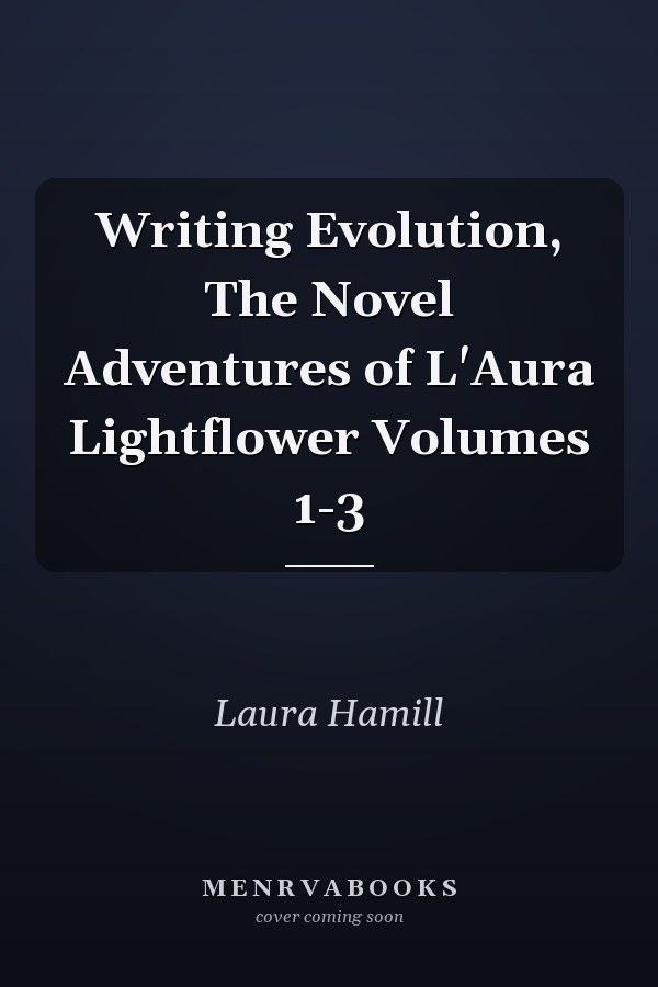 Writing Evolution, The Novel Adventures of L'Aura Lightflower Volumes 1-3