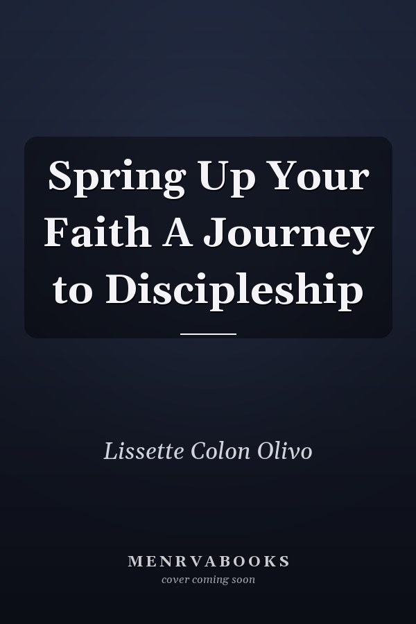 Spring Up Your Faith A Journey to Discipleship