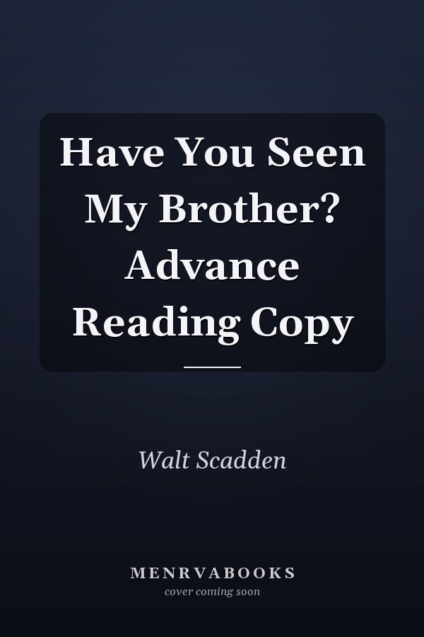 Have You Seen My Brother? Advance Reading Copy
