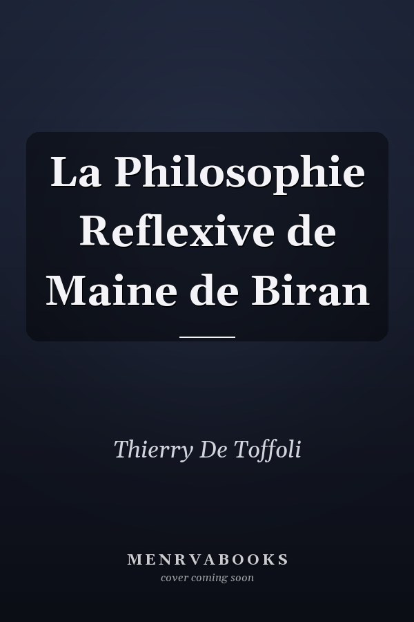 La Philosophie Reflexive de Maine de Biran