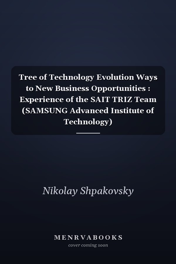 Tree of Technology Evolution Ways to New Business Opportunities : Experience of the SAIT TRIZ Team (SAMSUNG Advanced Institute of Technology)