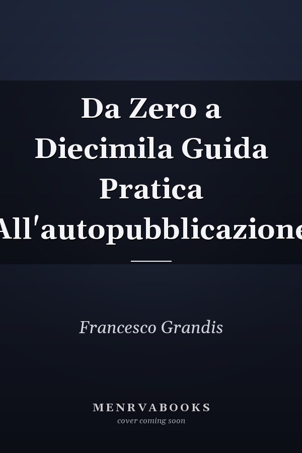 Da Zero a Diecimila Guida Pratica All'autopubblicazione