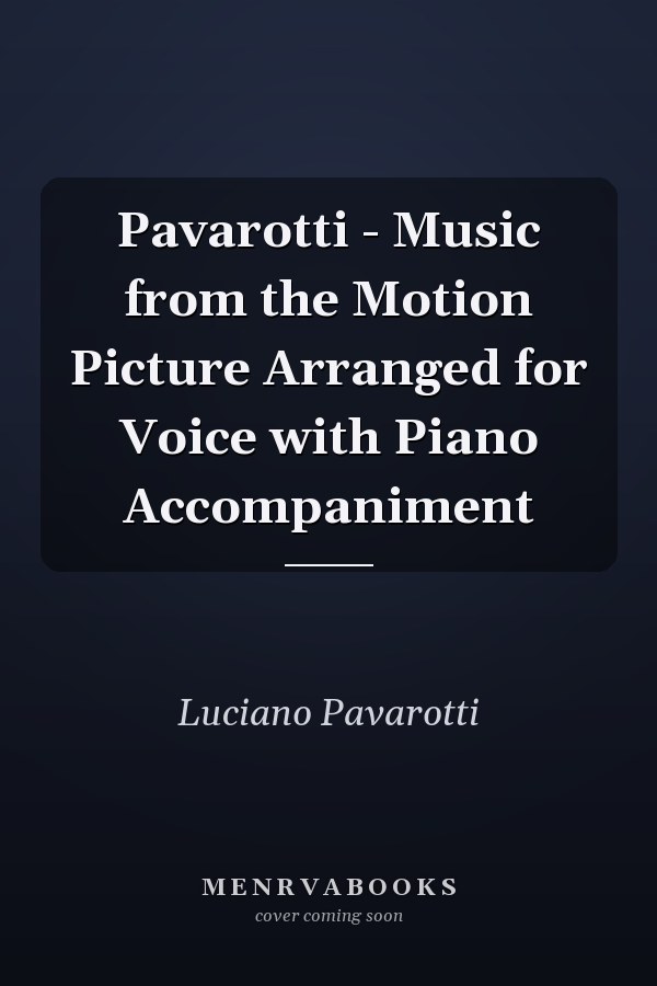Pavarotti - Music from the Motion Picture Arranged for Voice with Piano Accompaniment