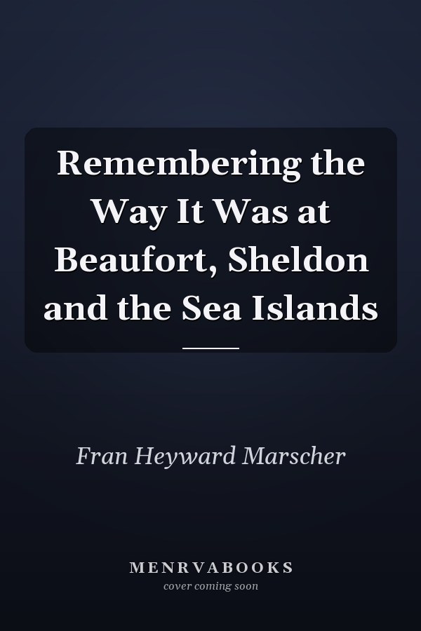 Remembering the Way It Was at Beaufort, Sheldon and the Sea Islands