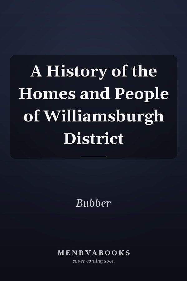 A History of the Homes and People of Williamsburgh District