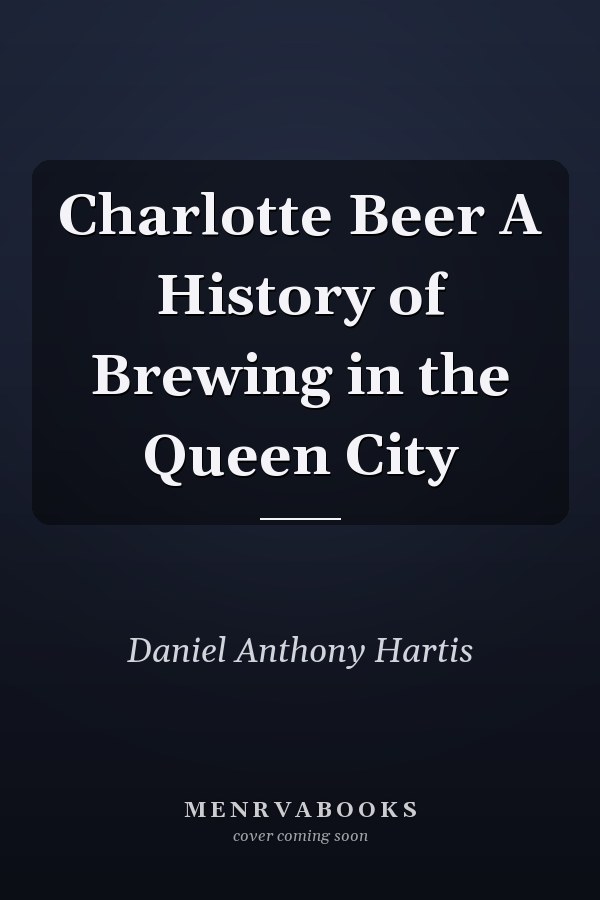 Charlotte Beer A History of Brewing in the Queen City