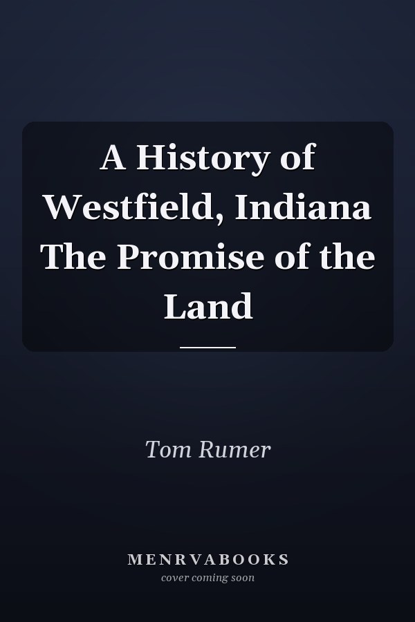 A History of Westfield, Indiana The Promise of the Land