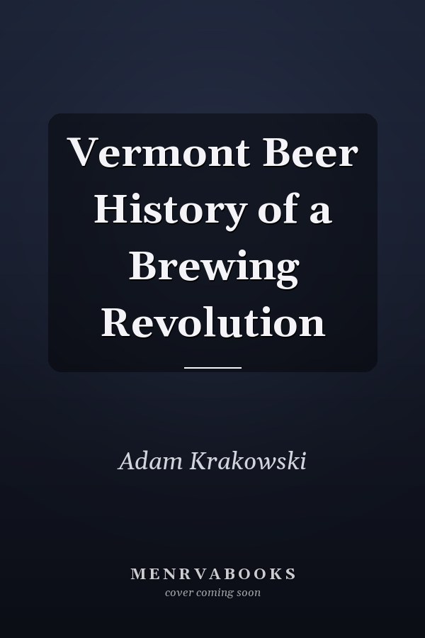 Vermont Beer History of a Brewing Revolution