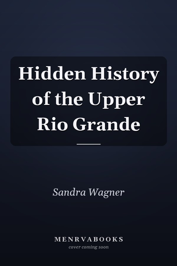 Hidden History of the Upper Rio Grande