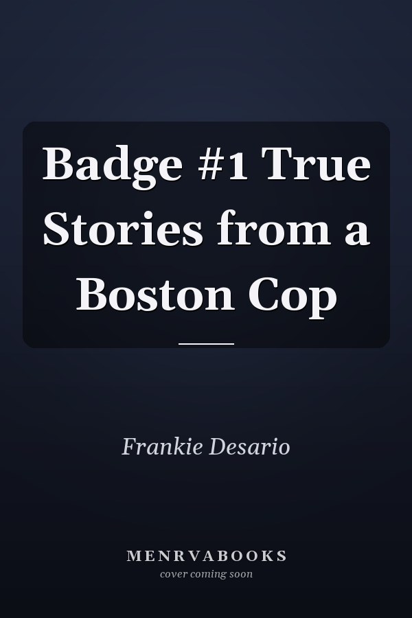 Badge #1 True Stories from a Boston Cop