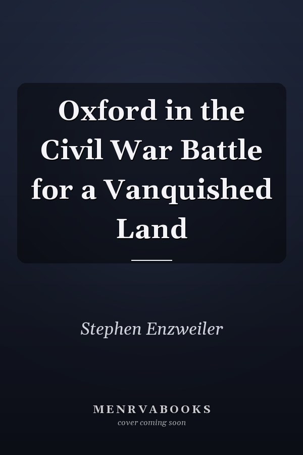 Oxford in the Civil War Battle for a Vanquished Land