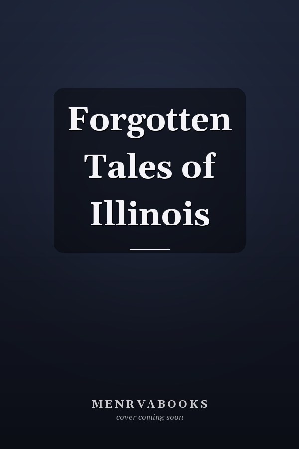 Forgotten Tales of Illinois