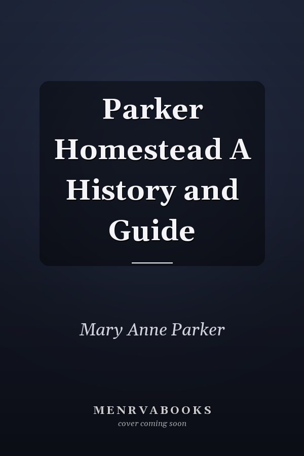 Parker Homestead A History and Guide