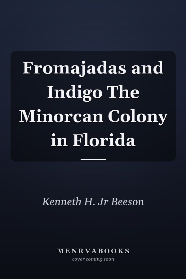 Fromajadas and Indigo The Minorcan Colony in Florida