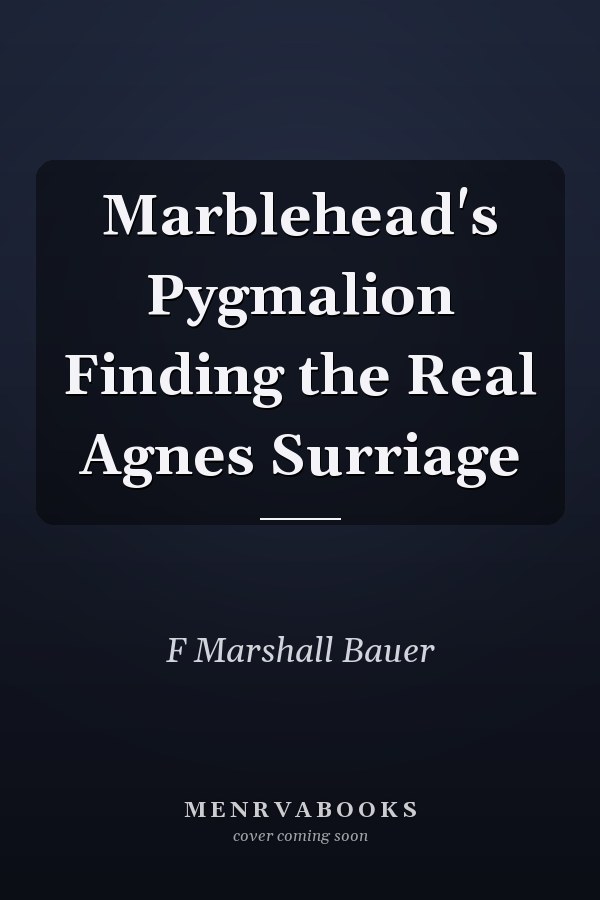 Marblehead's Pygmalion Finding the Real Agnes Surriage