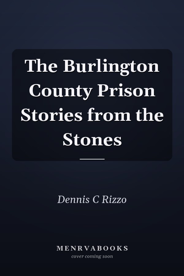 The Burlington County Prison Stories from the Stones