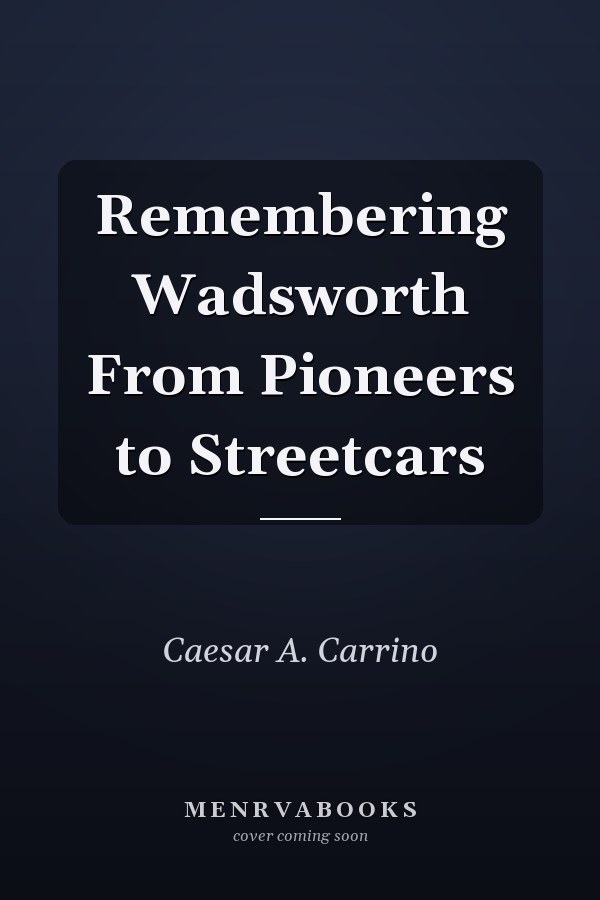 Remembering Wadsworth From Pioneers to Streetcars