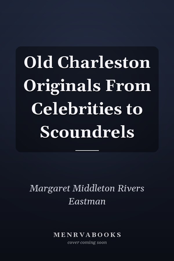 Old Charleston Originals From Celebrities to Scoundrels
