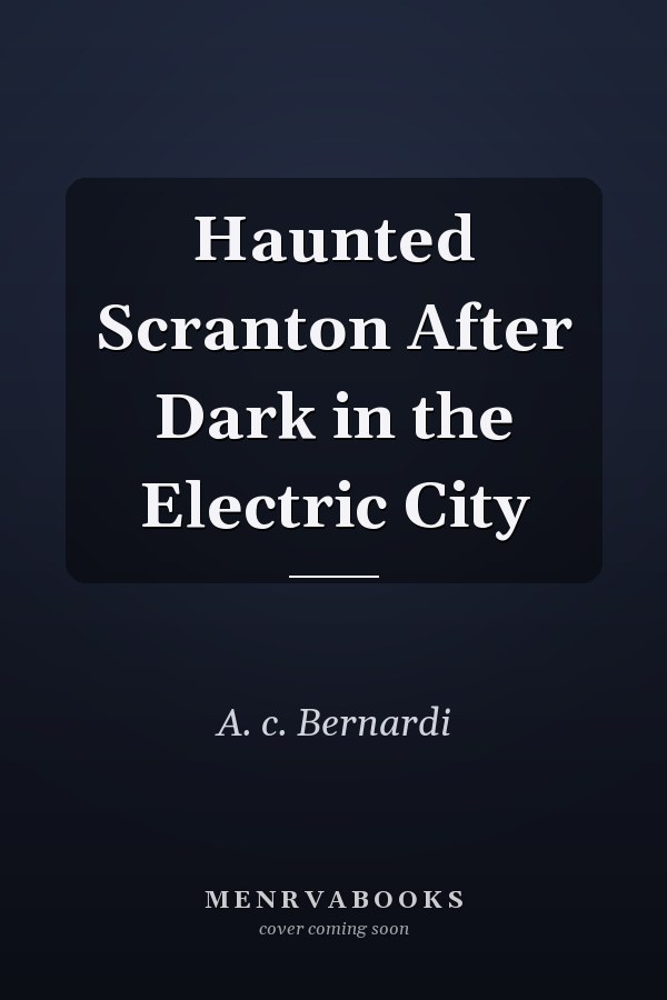 Haunted Scranton After Dark in the Electric City