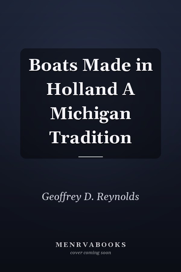 Boats Made in Holland A Michigan Tradition