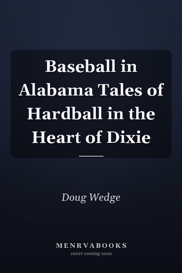 Baseball in Alabama Tales of Hardball in the Heart of Dixie