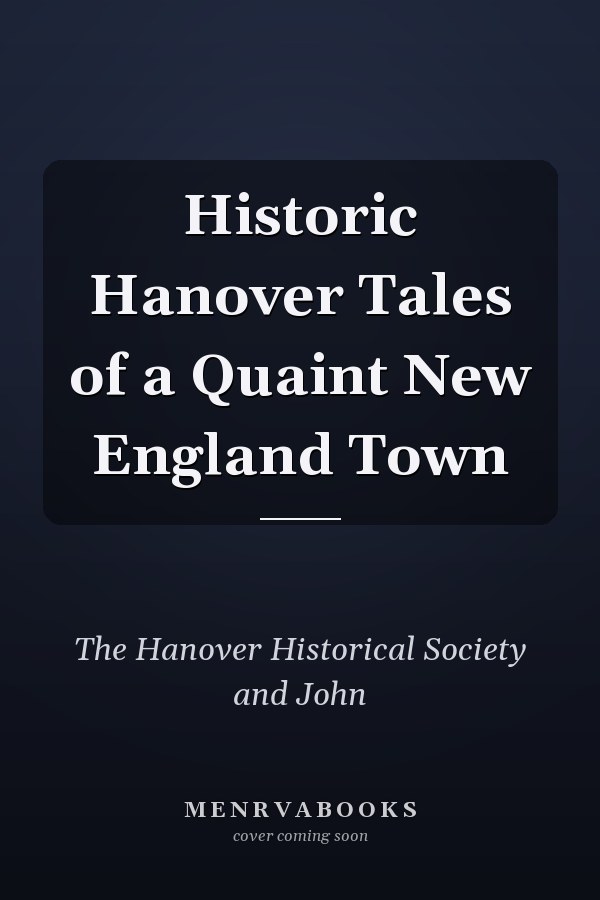 Historic Hanover Tales of a Quaint New England Town