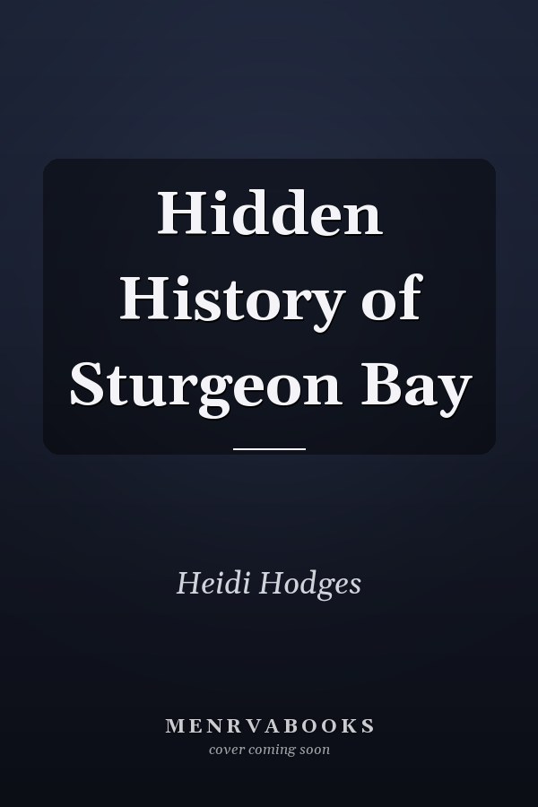 Hidden History of Sturgeon Bay