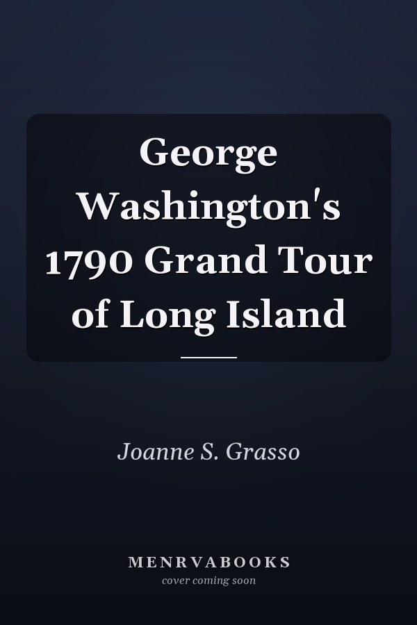 George Washington's 1790 Grand Tour of Long Island