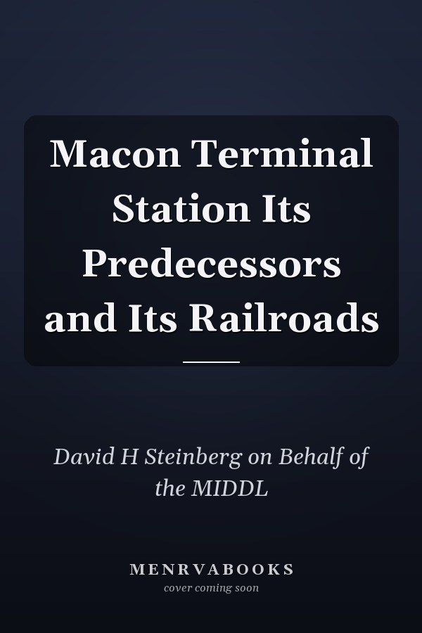 Macon Terminal Station Its Predecessors and Its Railroads