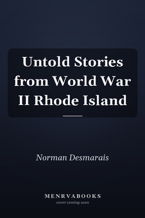 Untold Stories from World War II Rhode Island