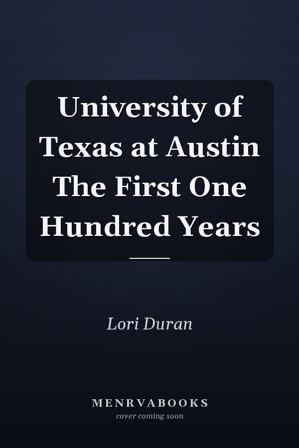 University of Texas at Austin The First One Hundred Years