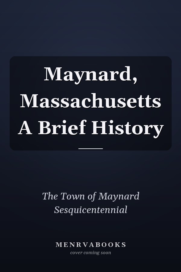 Maynard, Massachusetts A Brief History