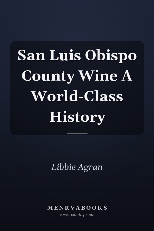 San Luis Obispo County Wine A World-Class History