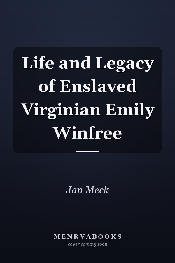 Life and Legacy of Enslaved Virginian Emily Winfree
