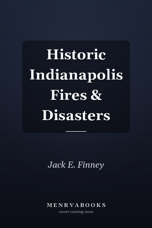 Historic Indianapolis Fires & Disasters
