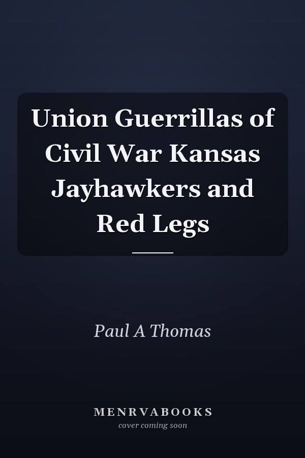 Union Guerrillas of Civil War Kansas Jayhawkers and Red Legs