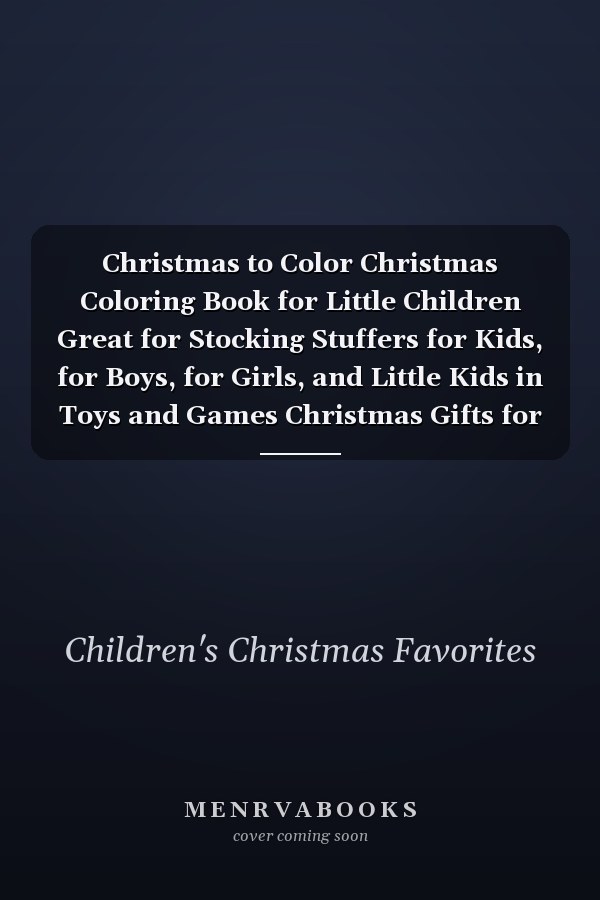 Christmas to Color Christmas Coloring Book for Little Children Great for Stocking Stuffers for Kids, for Boys, for Girls, and Little Kids in Toys and Games Christmas Gifts for Boys, for Girls, for Kids in All Departments