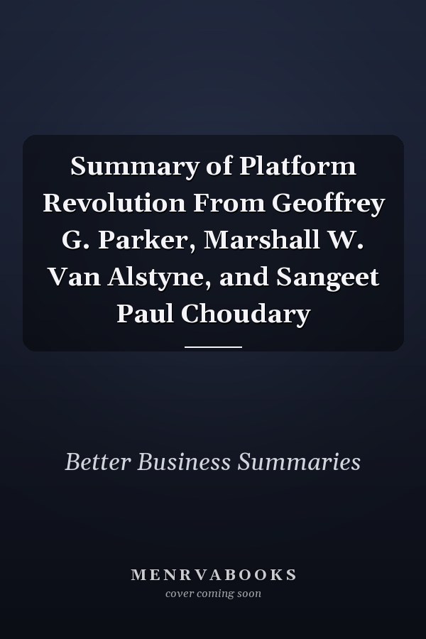 Summary of Platform Revolution From Geoffrey G. Parker, Marshall W. Van Alstyne, and Sangeet Paul Choudary