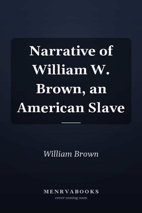 Narrative of William W. Brown, an American Slave