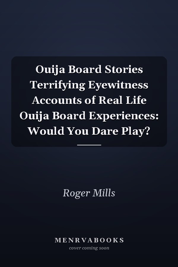 Ouija Board Stories Terrifying Eyewitness Accounts of Real Life Ouija Board Experiences: Would You Dare Play?