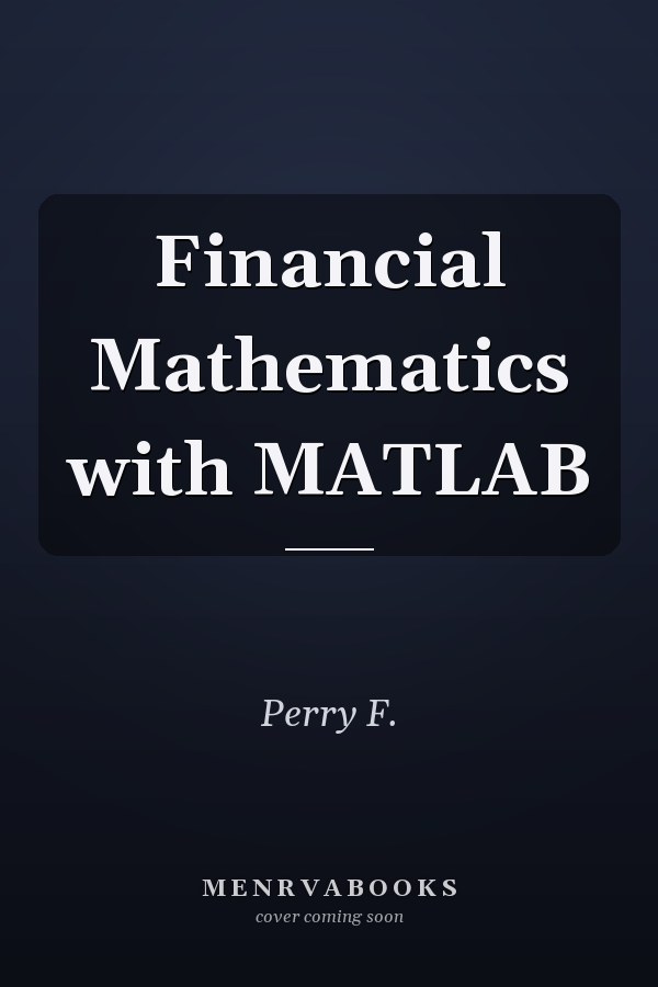 Financial Mathematics with MATLAB