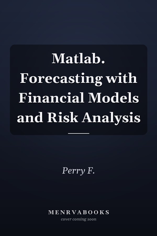 Matlab. Forecasting with Financial Models and Risk Analysis