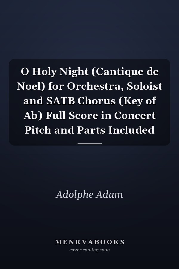 O Holy Night (Cantique de Noel) for Orchestra, Soloist and SATB Chorus (Key of Ab) Full Score in Concert Pitch and Parts Included