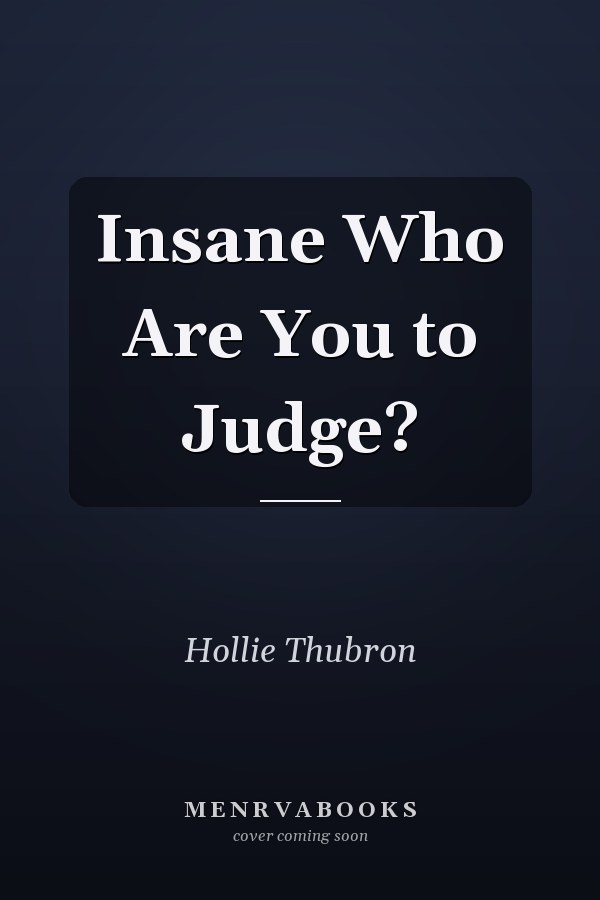 Insane Who Are You to Judge?
