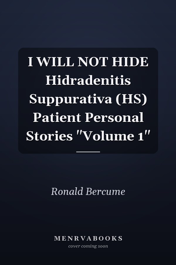 I WILL NOT HIDE Hidradenitis Suppurativa (HS) Patient Personal Stories "Volume 1"